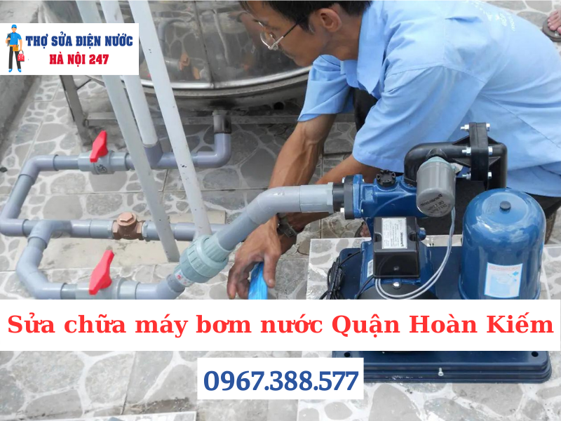 Sửa chữa máy bơm nước Quận Hoàn Kiếm