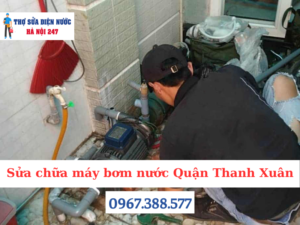 Sửa chữa máy bơm nước Quận Thanh Xuân